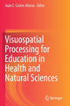 Book cover of: Visuospatial Processing for Education in Health and Natural Sciences. By: Juan C. Castro-Alonso