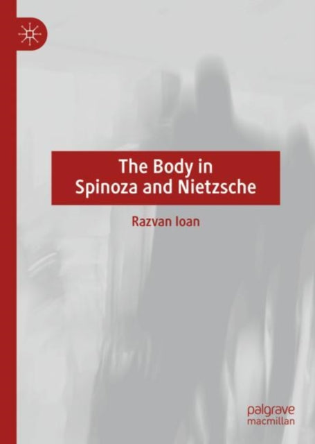 Book cover of: Body in Spinoza and Nietzsche. By: Razvan Ioan