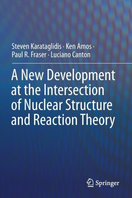 Book cover of: New Development at the Intersection of Nuclear Structure and Reaction Theory. By: Steven Karataglidis