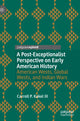 Book cover of: Post-Exceptionalist Perspective on Early American History. By: Carroll P. Kakel III