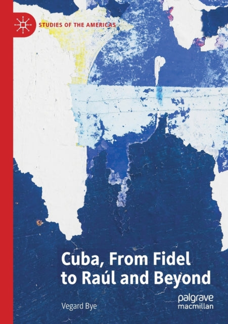 Book cover of: Cuba, From Fidel to Raul and Beyond. By: Vegard Bye