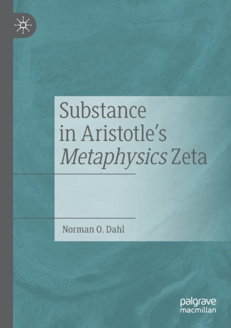 Book cover of: Substance in Aristotle's Metaphysics Zeta. By: Norman O. Dahl