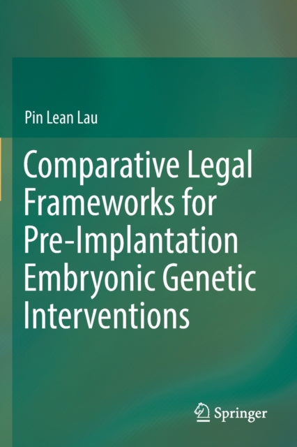 Book cover of: Comparative Legal Frameworks for Pre-Implantation Embryonic Genetic Interventions. By: Pin Lean Lau