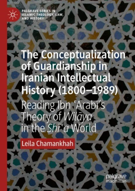 Book cover of: Conceptualization of Guardianship in Iranian Intellectual History (1800–1989). By: Leila Chamankhah