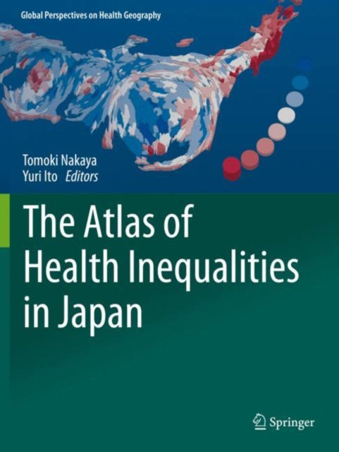 Book cover of: Atlas of Health Inequalities in Japan. By: Tomoki Nakaya