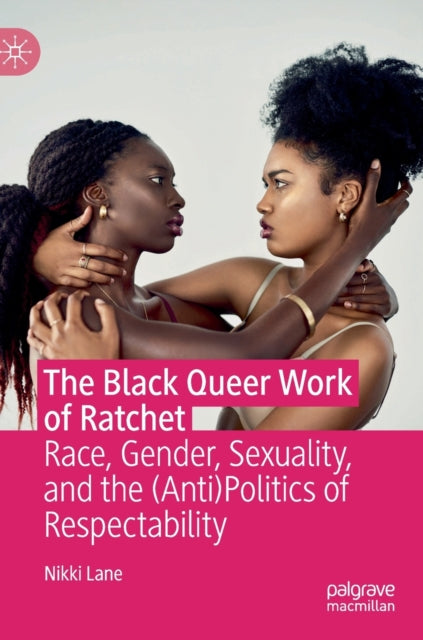 Book cover of: Black Queer Work of Ratchet. By: Nikki Lane