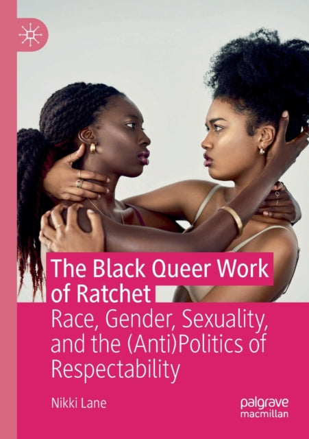 Book cover of: Black Queer Work of Ratchet. By: Nikki Lane