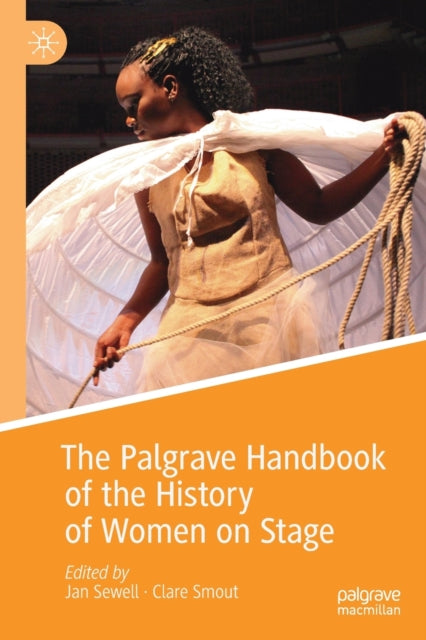 Book cover of: Palgrave Handbook of the History of Women on Stage. By: Jan Sewell