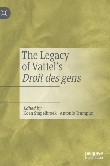 Book cover of: Legacy of Vattel's Droit des gens. By: Koen Stapelbroek