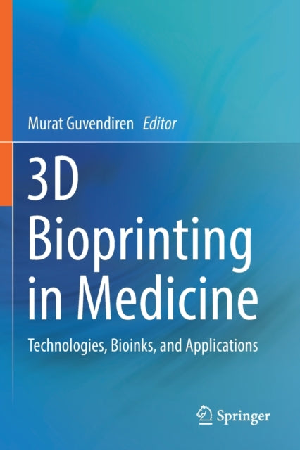 Book cover of: 3D Bioprinting in Medicine. By: Murat Guvendiren