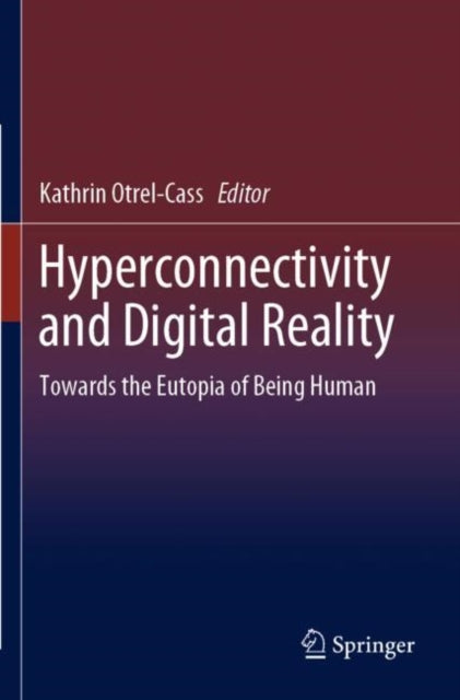 Book cover of: Hyperconnectivity and Digital Reality. By: Kathrin Otrel-Cass