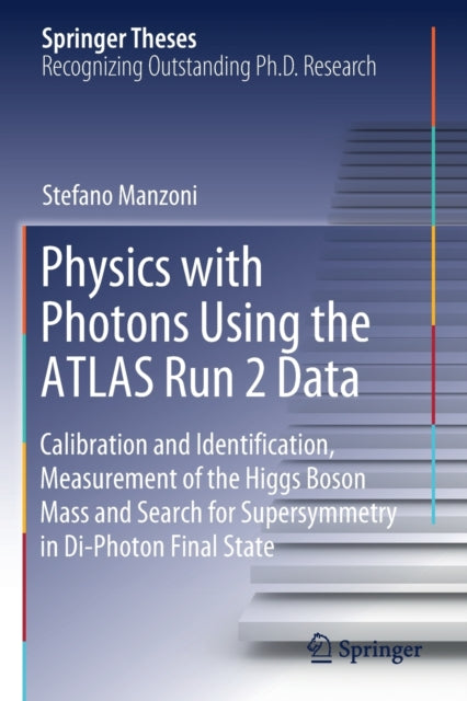 Book cover of: Physics with Photons Using the ATLAS Run 2 Data. By: Stefano Manzoni