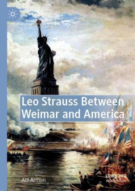 Book cover of: Leo Strauss Between Weimar and America. By: Adi Armon