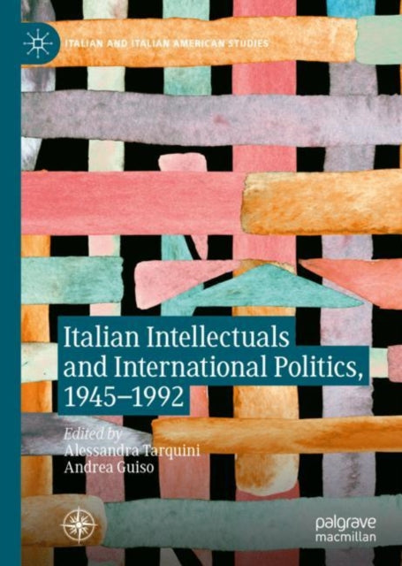 Book cover of: Italian Intellectuals and International Politics, 1945–1992. By: Alessandra Tarquini