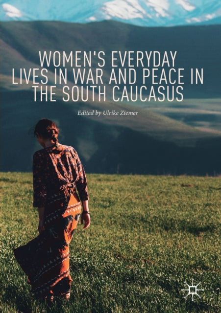 Book cover of: Women's Everyday Lives in War and Peace in the South Caucasus. By: Ulrike Ziemer