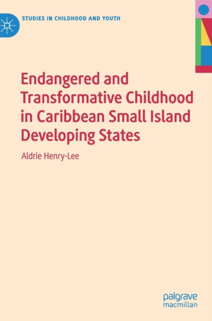 Book cover of: Endangered and Transformative Childhood in Caribbean Small Island Developing States. By: Aldrie Henry-Lee