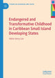 Book cover of: Endangered and Transformative Childhood in Caribbean Small Island Developing States. By: Aldrie Henry-Lee