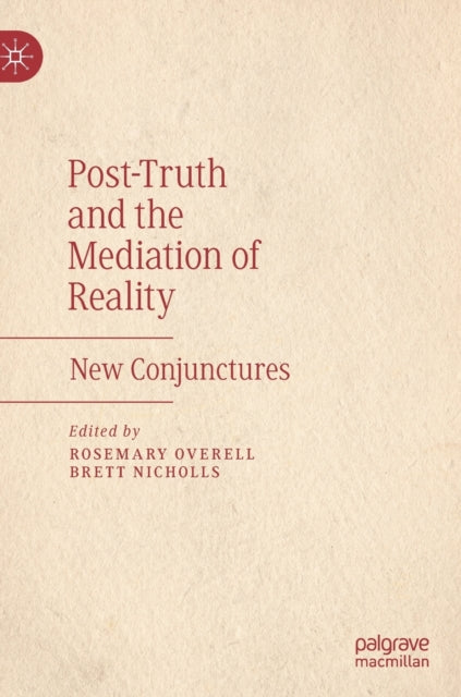 Book cover of: Post-Truth and the Mediation of Reality. By: Rosemary Overell