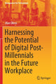 Book cover of: Harnessing the Potential of Digital Post-Millennials in the Future Workplace. By: Alan Okros