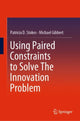 Book cover of: Using Paired Constraints to Solve The Innovation Problem. By: Patricia D. Stokes