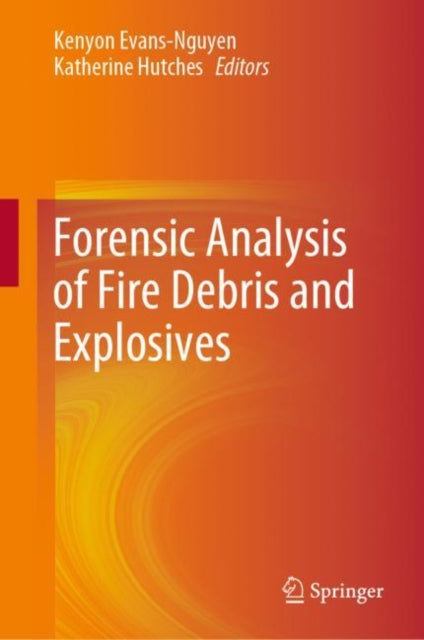 Book cover of: Forensic Analysis of Fire Debris and Explosives. By: Kenyon Evans-Nguyen