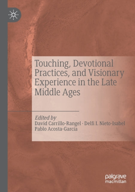 Book cover of: Touching, Devotional Practices, and Visionary Experience in the Late Middle Ages. By: David Carrillo-Rangel