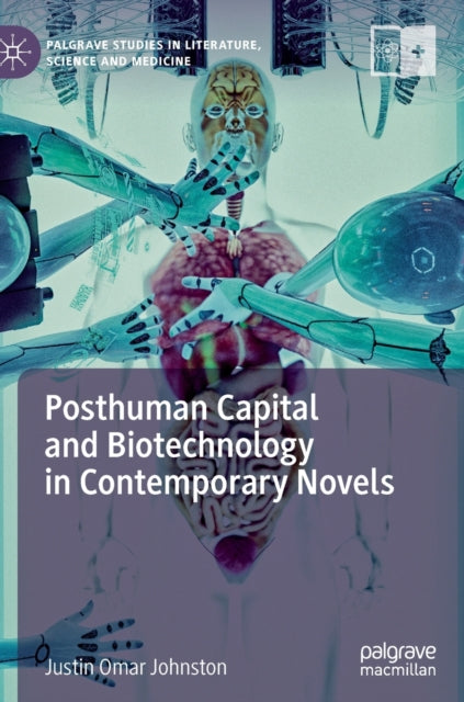 Book cover of: Posthuman Capital and Biotechnology in Contemporary Novels. By: Justin Omar Johnston