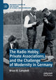 Book cover of: Radio Hobby, Private Associations, and the Challenge of Modernity in Germany. By: Bruce B. Campbell