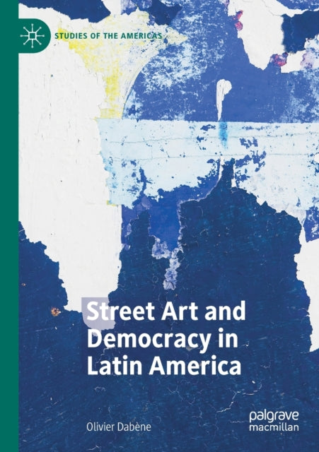 Book cover of: Street Art and Democracy in Latin America. By: Olivier Dabène