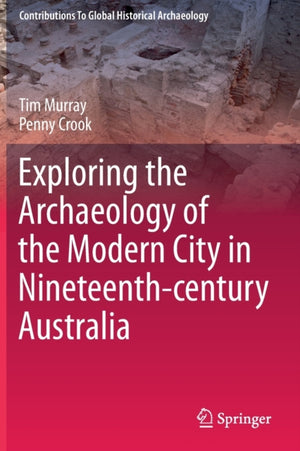 Exploring the Archaeology of the Modern City in Nineteenth-century Australia