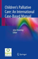 Book cover of: Children’s Palliative Care: An International Case-Based Manual. By: Julia Downing