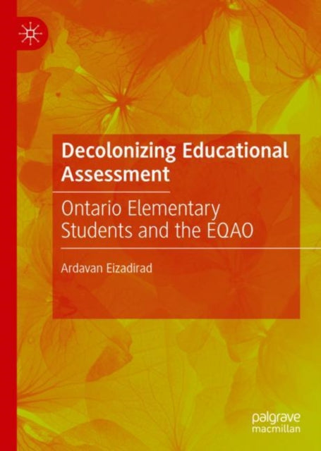 Book cover of: Decolonizing Educational Assessment. By: Ardavan Eizadirad