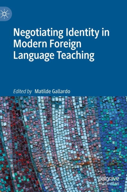 Book cover of: Negotiating Identity in Modern Foreign Language Teaching. By: Matilde Gallardo