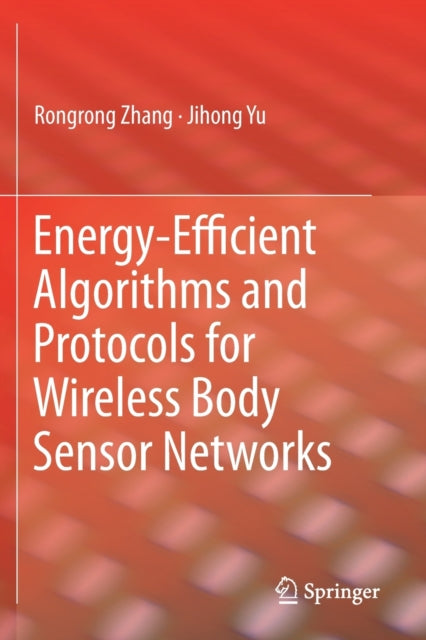 Book cover of: Energy-Efficient Algorithms and Protocols for Wireless Body Sensor Networks. By: Rongrong Zhang