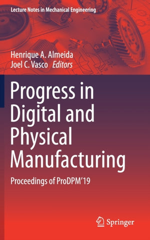 Progress in Digital and Physical Manufacturing