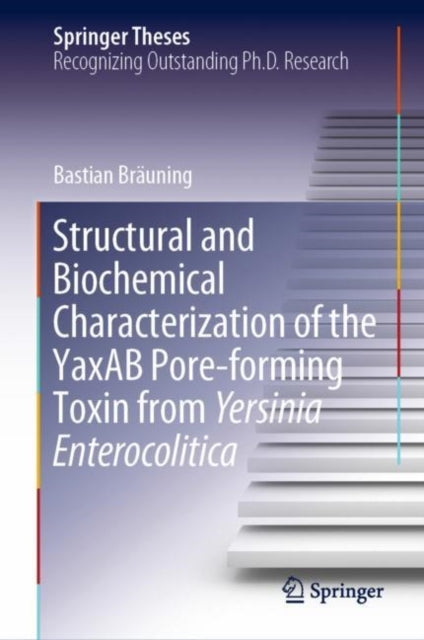 Book cover of: Structural and Biochemical Characterization of the YaxAB Pore-forming Toxin from Yersinia Enterocolitica. By: Bastian Bräuning