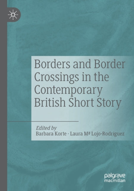Book cover of: Borders and Border Crossings in the Contemporary British Short Story. By: Barbara Korte