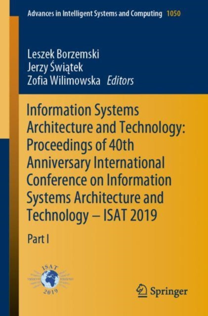 Book cover of: Information Systems Architecture and Technology: Proceedings of 40th Anniversary International Conference on Information Systems Architecture and Technology – ISAT 2019. By: Leszek Borzemski