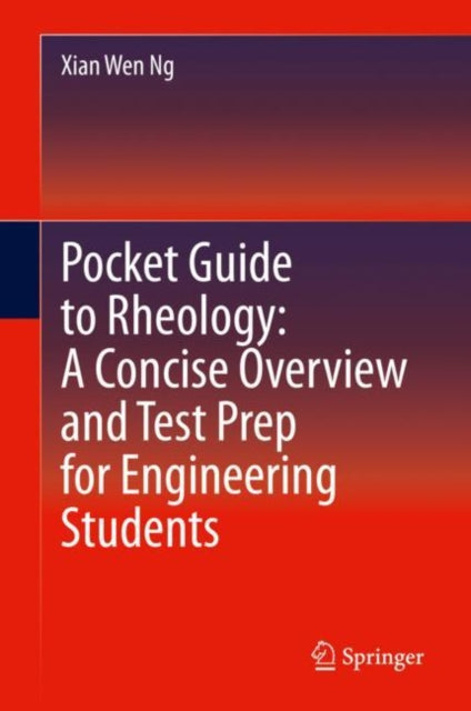 Book cover of: Pocket Guide to Rheology: A Concise Overview and Test Prep for Engineering Students. By: Xian Wen Ng