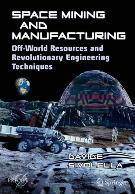 Book cover of: Space Mining and Manufacturing. By: Davide Sivolella