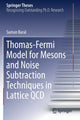 Book cover of: Thomas-Fermi Model for Mesons and Noise Subtraction Techniques in Lattice QCD. By: Suman Baral