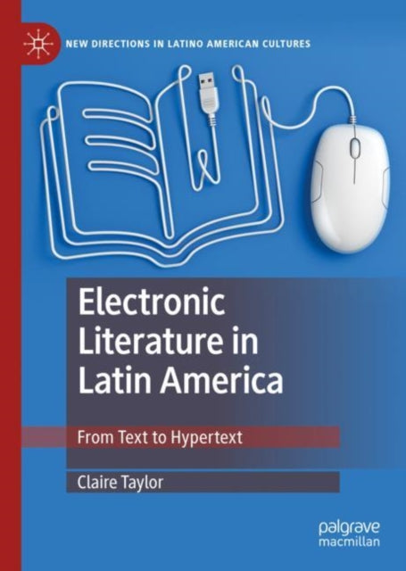 Book cover of: Electronic Literature in Latin America. By: Claire Taylor