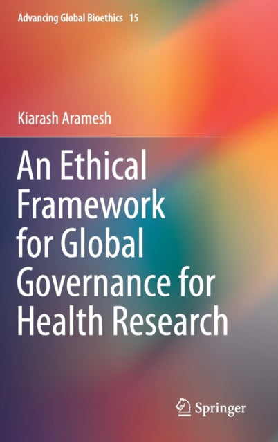 Book cover of: Ethical Framework for Global Governance for Health Research. By: Kiarash Aramesh