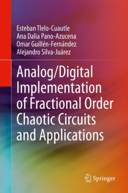 Book cover of: Analog/Digital Implementation of Fractional Order Chaotic Circuits and Applications. By: Esteban Tlelo-Cuautle