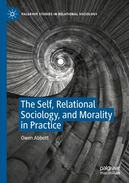 Book cover of: Self, Relational Sociology, and Morality in Practice. By: Owen Abbott