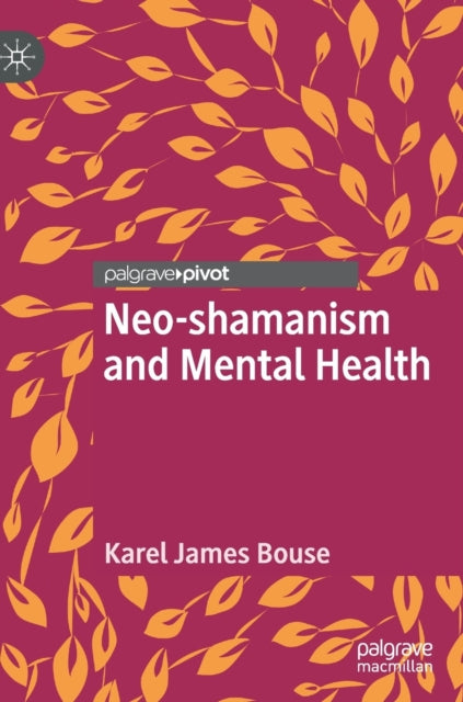 Book cover of: Neo-shamanism and Mental Health. By: Karel James Bouse