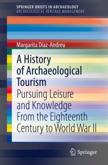 Book cover of: History of Archaeological Tourism. By: Margarita Díaz-Andreu