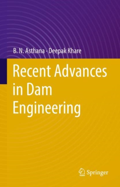 Book cover of: Recent Advances in Dam Engineering. By: B.N. Asthana