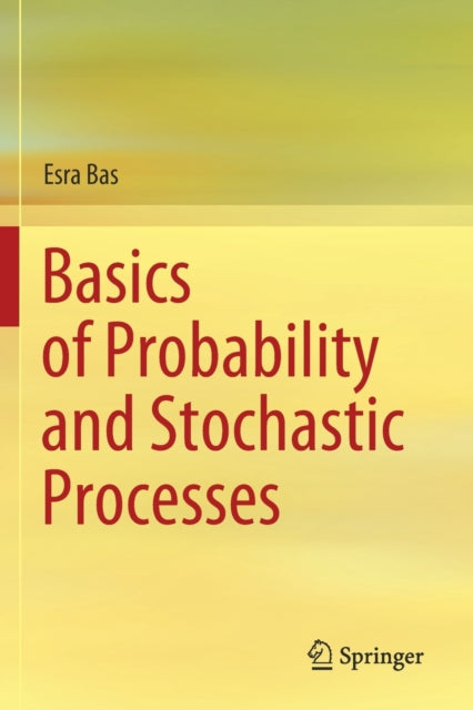 Book cover of: Basics of Probability and Stochastic Processes. By: Esra Bas