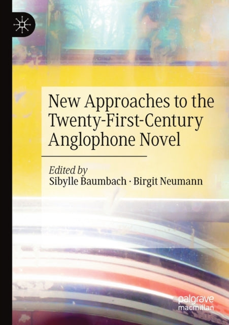 Book cover of: New Approaches to the Twenty-First-Century Anglophone Novel. By: Sibylle Baumbach